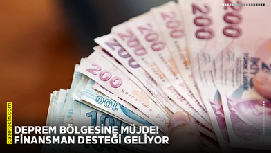 Deprem bölgesine müjde! Finansman desteği geliyor