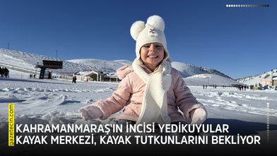 Kahramanmaraş'ın incisi Yedikuyular Kayak Merkezi, kayak tutkunlarını bekliyor