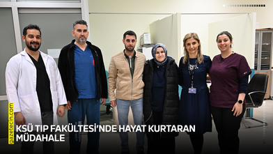 KSÜ Tıp Fakültesi’nde hayat kurtaran müdahale