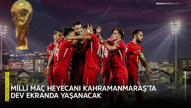 Milli maç heyecanı Kahramanmaraş’ta dev ekranda yaşanacak