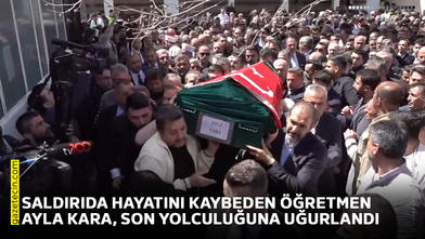 Saldırıda hayatını kaybeden öğretmen Ayla Kara son yolculuğuna uğurlandı