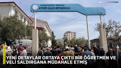 Yeni detaylar ortaya çıktı!  Bir öğretmen ve veli saldırgana müdahale etmiş
