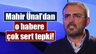 Mahir Ünal’dan o habere çok sert tepki!