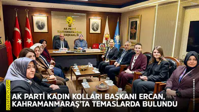 AK Parti Kadın Kolları Başkanı Ercan, Kahramanmaraş'ta temaslarda bulundu