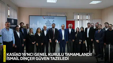 KASİAD 16’ncı Genel Kurulu tamamlandı! İsmail Dinçer güven tazeledi