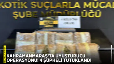 Kahramanmaraş'ta uyuşturucu operasyonu! 4 şüpheli tutuklandı