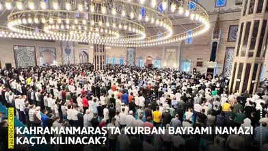 Kahramanmaraş’ta Kurban Bayramı namazı kaçta kılınacak?