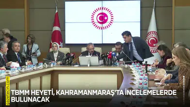 TBMM heyeti, Kahramanmaraş'ta incelemelerde bulunacak
