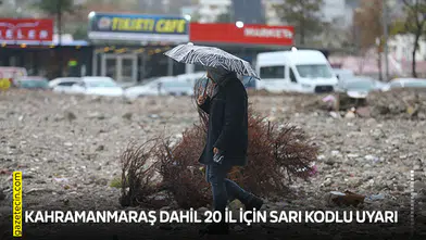 Kahramanmaraş dahil 20 il için sarı kodlu uyarı