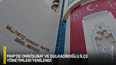MHP’de Onikişubat ve Dulkadiroğlu İlçe Yönetimleri yenilendi