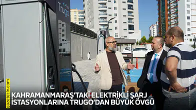Kahramanmaraş’taki elektrikli şarj istasyonlarına Trugo’dan büyük övgü