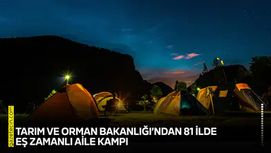 Tarım ve Orman Bakanlığı’ndan 81 ilde eş zamanlı aile kampı