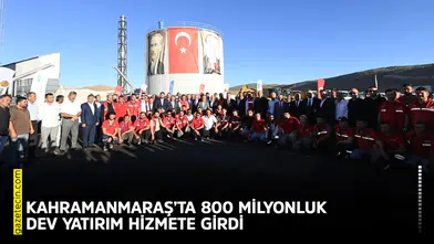Kahramanmaraş’ta 800 milyonluk dev yatırım hizmete girdi
