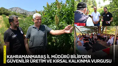 Kahramanmaraş İl Müdürü Bilir'den güvenilir üretim ve kırsal kalkınma vurgusu