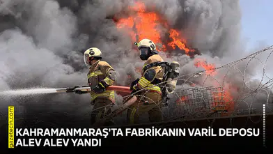 Kahramanmaraş'ta fabrikanın varil deposu alev alev yandı
