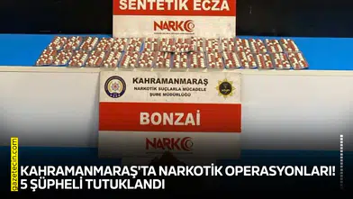 Kahramanmaraş'ta narkotik operasyonları! 5 şüpheli tutuklandı