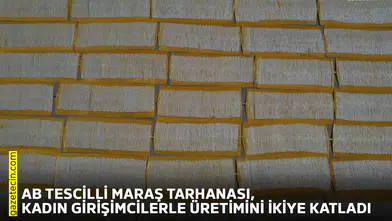 AB Tescilli Maraş Tarhanası, kadın girişimcilerle üretimini ikiye katladı