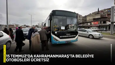 15 Temmuz’da Kahramanmaraş’ta belediye otobüsleri ücretsiz