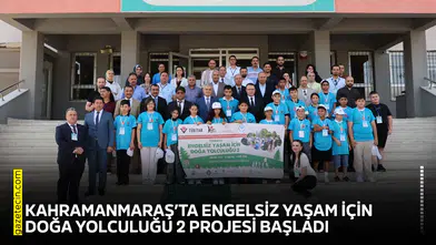 Kahramanmaraş’ta Engelsiz Yaşam İçin Doğa Yolculuğu 2 Projesi başladı