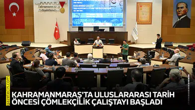 Kahramanmaraş'ta Uluslararası Tarih Öncesi Çömlekçilik Çalıştayı başladı