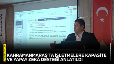 Kahramanmaraş’ta işletmelere kapasite ve yapay zekâ desteği anlatıldı