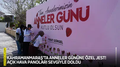 Kahramanmaraş’ta Anneler Gününe özel jest! Açık hava panoları sevgiyle doldu