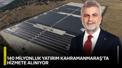 140 milyonluk yatırım Kahramanmaraş’ta hizmete alınıyor