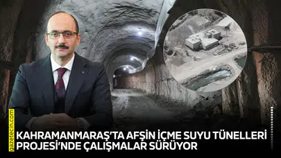 Kahramanmaraş’ta Afşin içme Suyu Tünelleri Projesi’nde çalışmalar sürüyor