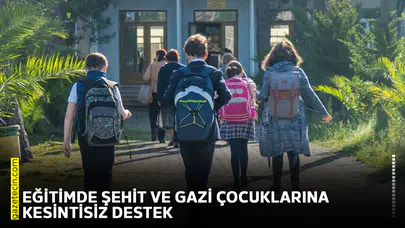 Eğitimde şehit ve gazi çocuklarına kesintisiz destek