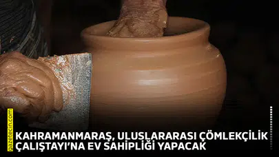 Kahramanmaraş, Uluslararası Çömlekçilik Çalıştayı’na ev sahipliği yapacak