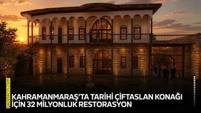 Kahramanmaraş’ta tarihi Çiftaslan Konağı için 32 milyonluk restorasyon