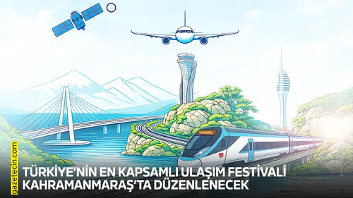 Türkiye’nin en kapsamlı Ulaşım Festivali Kahramanmaraş’ta düzenlenecek