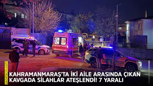 İki aile arasında çıkan kavgada silahlar ateşlendi! 7 yaralı