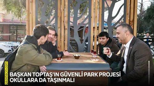 Başkan Toptaş’ın Güvenli Park Projesi okullara da taşınmalı