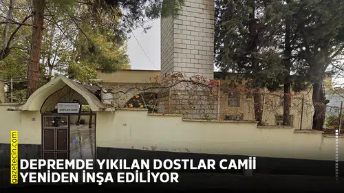 Depremde yıkılan Dostlar Camii yeniden inşa ediliyor