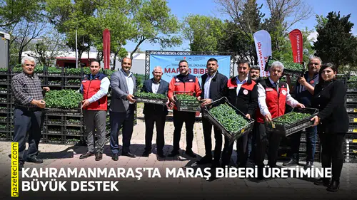Kahramanmaraş’ta Maraş Biberi üretimine büyük destek