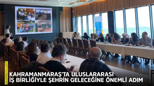Kahramanmaraş’ta uluslararası iş birliğiyle şehrin geleceğine önemli adım