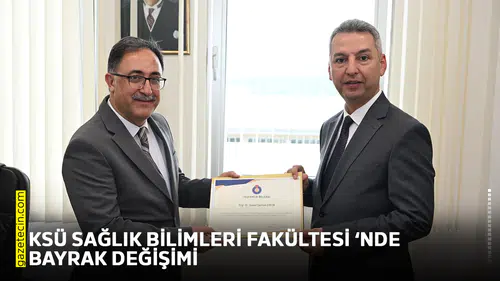 KSÜ Sağlık Bilimleri Fakültesi ‘nde bayrak değişimi
