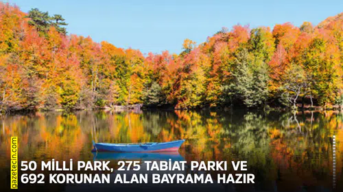 50 Milli Park, 275 tabiat parkı ve 692 korunan alan bayrama hazır