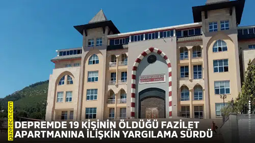 Depremde 19 kişinin öldüğü Fazilet Apartmanına ilişkin yargılama sürdü
