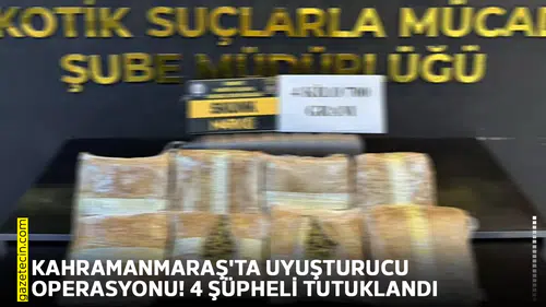 Kahramanmaraş'ta uyuşturucu operasyonu! 4 şüpheli tutuklandı