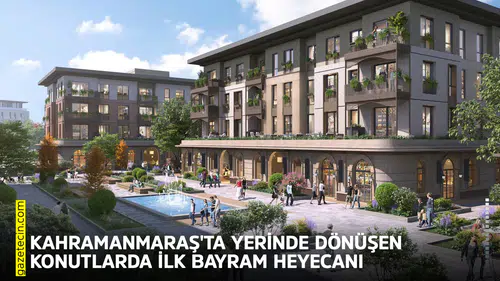 Kahramanmaraş'ta yerinde dönüşen konutlarda ilk bayram heyecanı