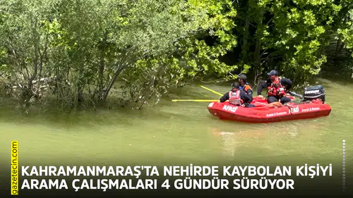 Kahramanmaraş'ta nehirde kaybolan kişiyi arama çalışmaları sürüyor
