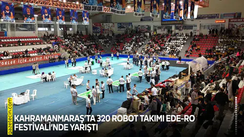 Kahramanmaraş’ta 320 robot takımı EDE-RO Festivali’nde yarıştı