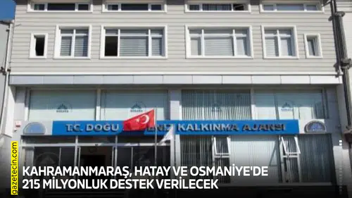 Kahramanmaraş, Hatay ve Osmaniye'de 215 milyonluk destek verilecek