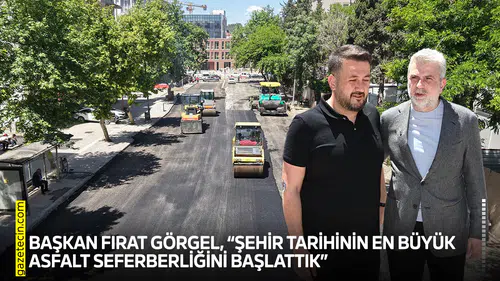 Başkan Fırat Görgel, “Şehir tarihinin en büyük asfalt seferberliğini başlattık”