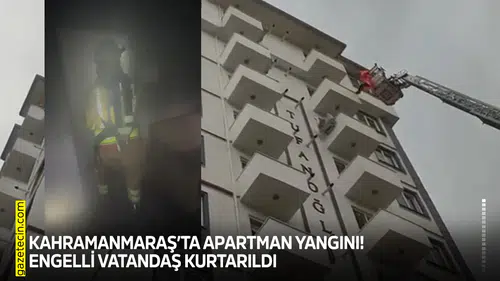 Kahramanmaraş’ta apartman yangını! Engelli vatandaş kurtarıldı
