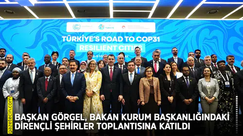 Başkan Görgel, Bakan Kurum başkanlığındaki Dirençli Şehirler toplantısına katıldı