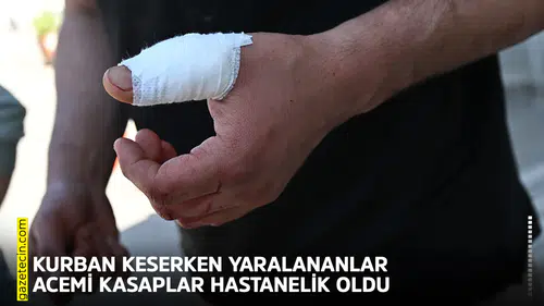 Kurban keserken yaralananlar acemi kasaplar hastanelik oldu