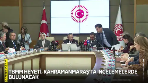 TBMM heyeti, Kahramanmaraş'ta incelemelerde bulunacak